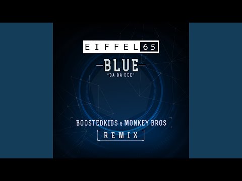 Youtube: Blue (Da Ba Dee) (Boostedkids & Monkey Bros Remix)