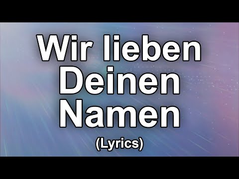 Youtube: Wir lieben Deinen Namen - Text/Lyrics