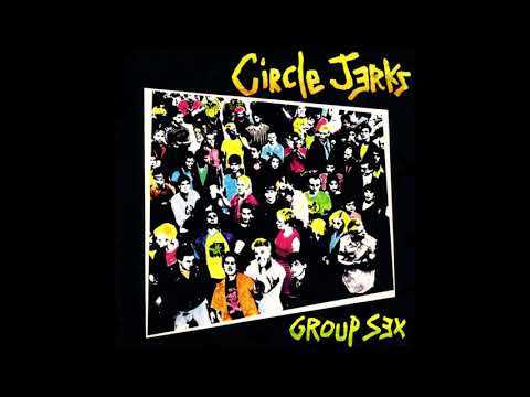 Youtube: Circle Jerks - Group Sex (Full Album) HQ