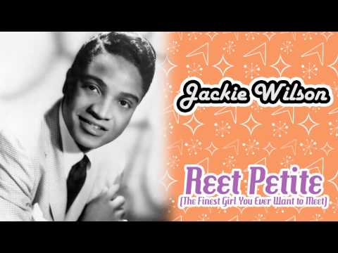 Youtube: Jackie Wilson - Reet Petite (The Finest Girl You Ever Want To Meet)