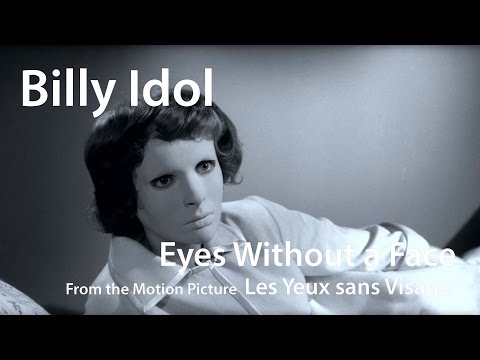 Youtube: Billy Idol - Eyes Without a Face  / Les Yeux sans Visage (1960) - Georges Franju
