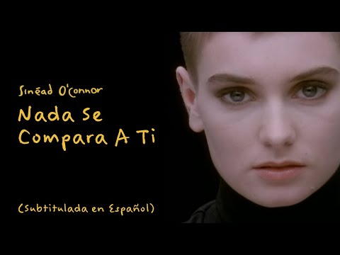 Youtube: Sinéad O'Connor - Nothing Compares 2U / Nada Se Compara A Ti (Spanish Subtitles)