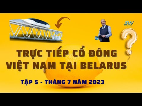 Youtube: SKYWAY MMO | TRỰC TIẾP CỔ ĐÔNG VIỆT NAM TẠI BELARUS | TẬP 5 - THÁNG 7 NĂM 2023