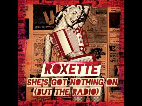 Youtube: Roxette - She's Got Nothing On (But The Radio)