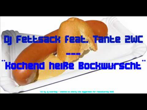 Youtube: DJ Fettsack feat. Tante 2 WC - Kochend heiße Bockwurst