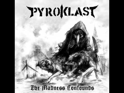 Youtube: Pyroklast - The Madness Confounds (Full Album)