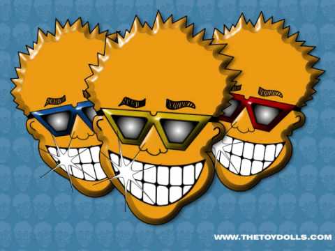 Youtube: Toy Dolls , Lazy Sunday Afternoon =;-)