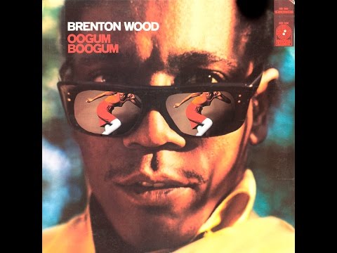 Youtube: I Like The Way You Love Me - Brenton Wood from the album Oogum Boogum