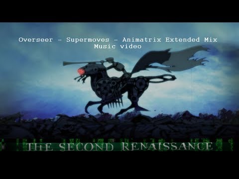Youtube: Overseer - Supermoves - Animatrix Extended Mix