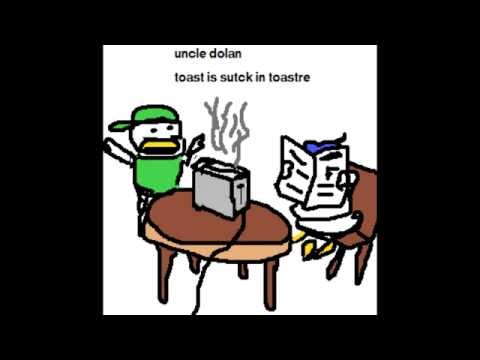 Youtube: Uncle Dolan - "Toast"