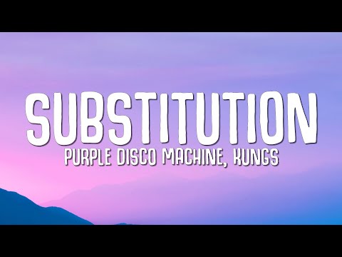 Youtube: Purple Disco Machine, Kungs - Substitution (Lyrics)