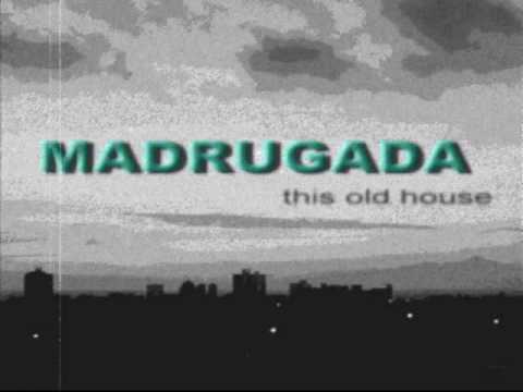 Youtube: Madrugada -  This old house