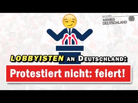 Youtube: Lobbyisten an Deutschland: "Protestiert nicht: feiert!" [ARMES DEUTSCHLAND]