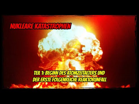 Youtube: Nukleare Katastrophen - Teil 1: Beginn des Atomzeitalters und der erste folgenreiche Reaktorunfall