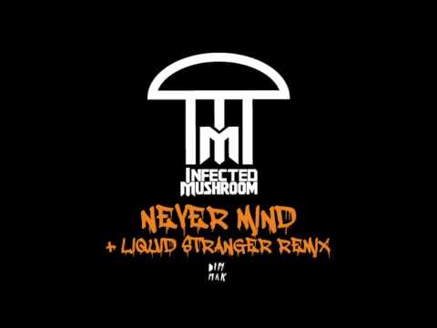 Youtube: Infected Mushroom - Never Mind (Liquid Stranger Remix)