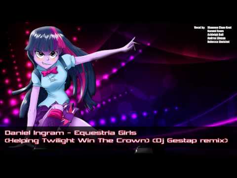 Youtube: Daniel Ingram - Equestria Girls (Helping Twilight Win The Crown) (Dj Gestap remix)