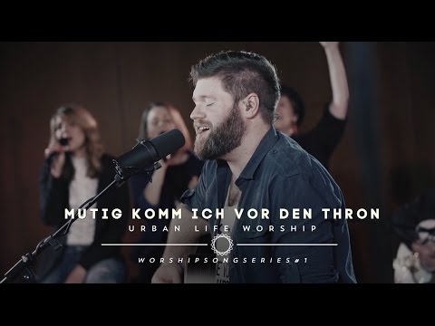 Youtube: Mutig komm ich vor den Thron - (Boldly I Approach cover) - Urban Life Worship