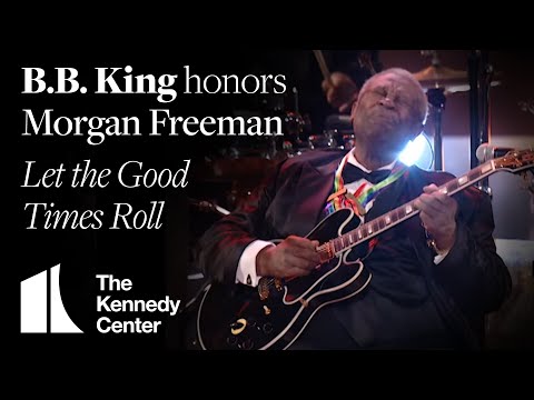 Youtube: B.B. King - Let the Good Times Roll (Morgan Freeman Tribute) - 2008 Kennedy Center Honors