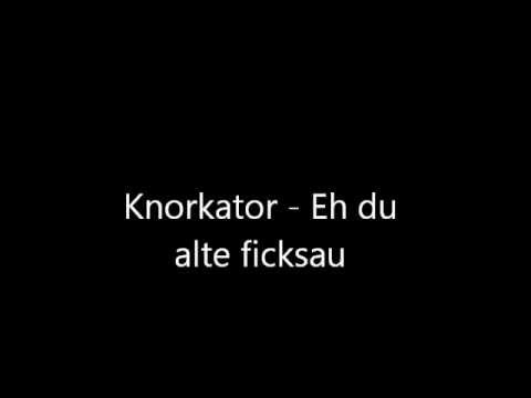 Youtube: Knorkator eh du alte ficksau Original
