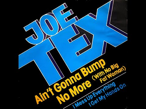 Youtube: Joe Tex ~ Ain't Gonna Bump No More (With No Big Fat Woman) 1977 Disco Purrfection Version