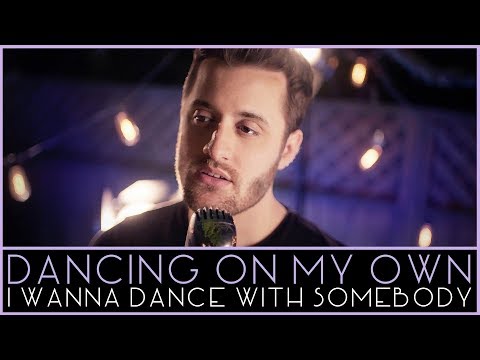 Youtube: Dancing On My Own - I Wanna Dance With Somebody (Robyn - Calum Scott - Whitney Houston Mashup)