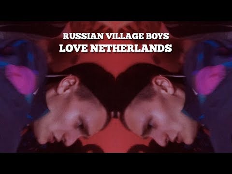 Youtube: RUSSIAN VILLAGE BOYS - LOVE NETHERLANDS (MUSIC VIDEO)
