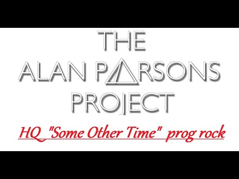 Youtube: HQ  ALAN PARSONS PROJECT  -  SOME OTHER TIME  Best Version!  High Fidelity Prog Rock HQ & lyrics