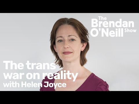Youtube: The trans war on reality, with Helen Joyce | The Brendan O’Neill Show