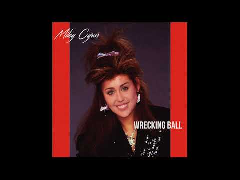 Youtube: 80s Remix: Miley Cyrus - Wrecking Ball (1987 Version)