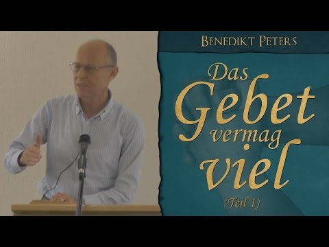 Youtube: Predigt - Das Gebet vermag viel (Teil 1) - Benedikt Peters