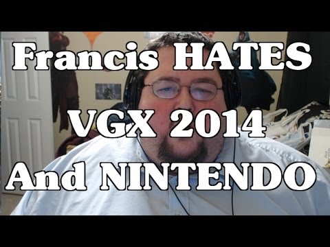 Youtube: Francis HATES the VGX 2014, and NINTENDO