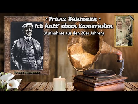 Youtube: Franz Baumann · Ich hatt' einen Kameraden (Aufnahme aus den 20er Jahren)