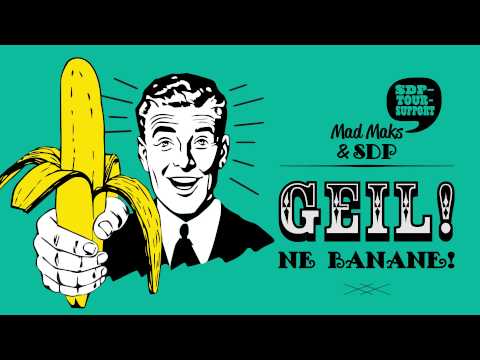 Youtube: Mad Maks & SDP - Geil, ne Banane!