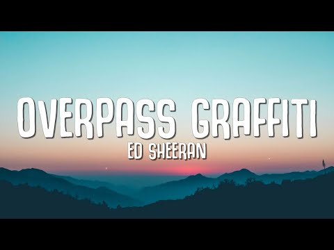 Youtube: Ed Sheeran - Overpass Graffiti (Lyrics)