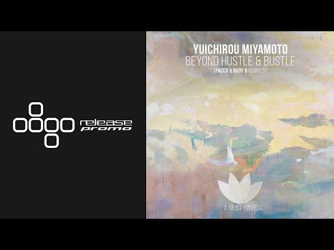 Youtube: Yuichirou Miyamoto - Beyond the Hustle and Bustle (Pacco & Rudy B Remix) [A Must Have]