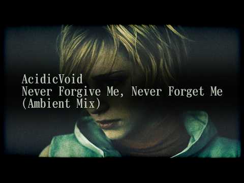 Youtube: AcidicVoid - Never Forgive Me, Never Forget Me (Ambient Mix, ~2010) (Akira Yamaoka)