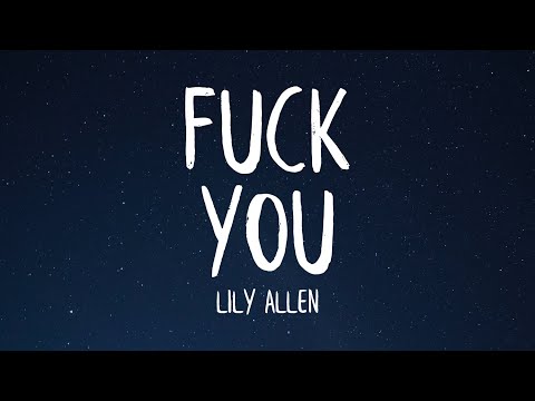 Youtube: Lily Allen - Fuck You (Lyrics) "no one wants your opinion"
