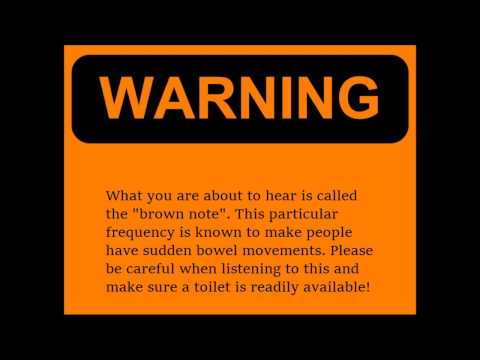 Youtube: WARNING! The Real Brown Note  (Brown Frequency)
