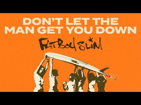 Youtube: Fatboy Slim - Don't Let The Man Get You Down (Official Audio)