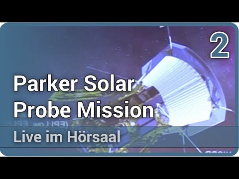 Youtube: Parker Solar Probe Mission • Die Sonne zum Greifen nah (2/2) • Live im Hörsaal | Volker Bothmer