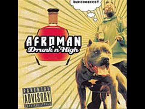 Youtube: Afroman - Drunk'N'High or Drunk N High
