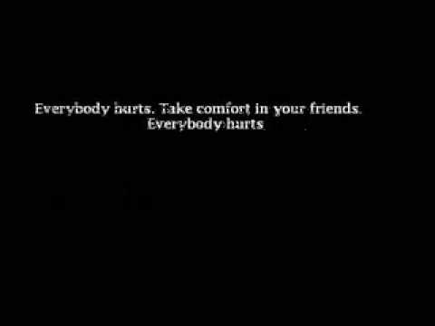 Youtube: REM - Everybody hurts (with lyrics)