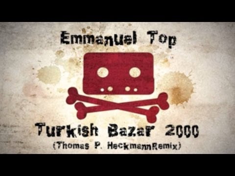 Youtube: Emmanuel Top - Turkish Bazar 2000 (Thomas P. Heckmann Remix)