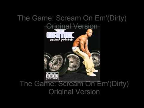 Youtube: The Game - Scream On Em'(Dirty+Original Version)