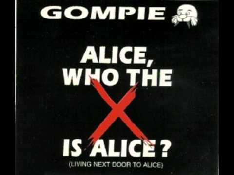 Youtube: Gompie - Alice, who the f*** is Alice? (Living next door to Alice)