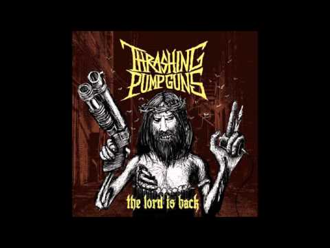 Youtube: Thrashing Pumpguns - The Lord Is Back (Full Album)