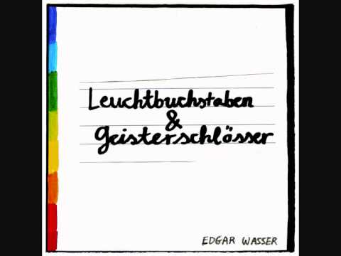 Youtube: Edgar Wasser - Vergiss alles, was du weißt