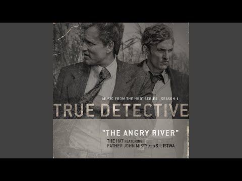 Youtube: The Angry River (feat. Father John Misty and S.I. Istwa) (Theme From the HBO Series True Detective)