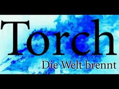 Youtube: Torch - Die Welt brennt