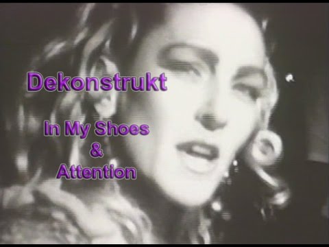 Youtube: Dekonstrukt videos 1992; In My Shoes & Attention